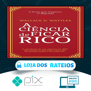 A Ciência de Ficar Rico - Wallace D Wattles