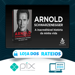 Arnold Schwarzenegger: A Inacreditável História da Minha Vida - Arnold Schwarzenegger