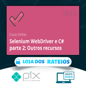 Alura: Selenium Webdriver e C# Parte 2, Outros Recursos - Daniel Portugal