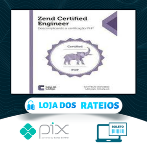 Zend Certified Engineer: Descomplicando a Certificação Php - Editora Casa do Código